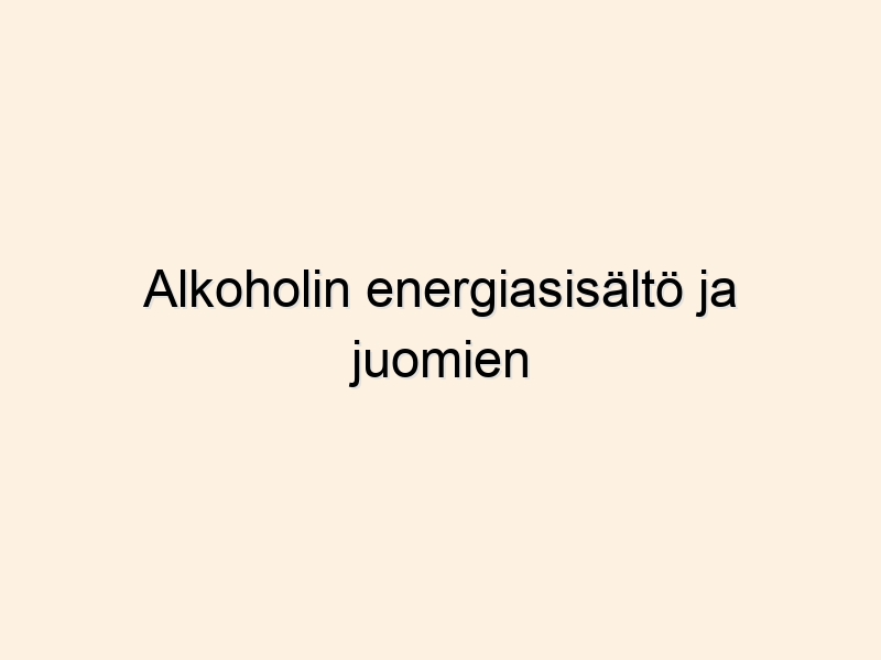 Alkoholin energiasisältö ja juomien kalorilaskuri