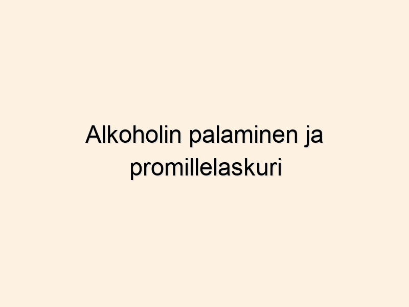 Alkoholin palaminen ja promillelaskuri