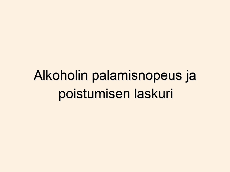 Alkoholin palamisnopeus ja poistumisen laskuri