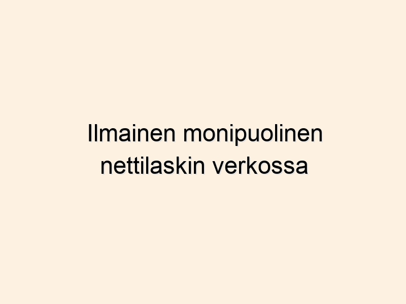 Ilmainen monipuolinen nettilaskin verkossa