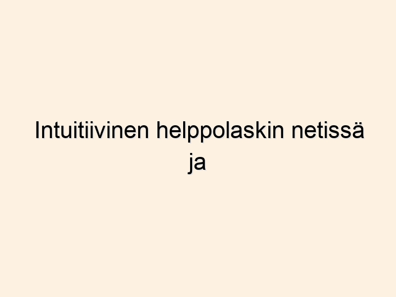 Intuitiivinen helppolaskin netissä ja