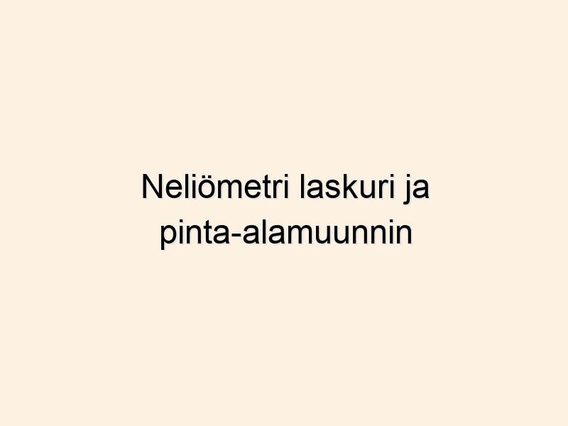 Neliömetri laskuri ja pinta-alamuunnin